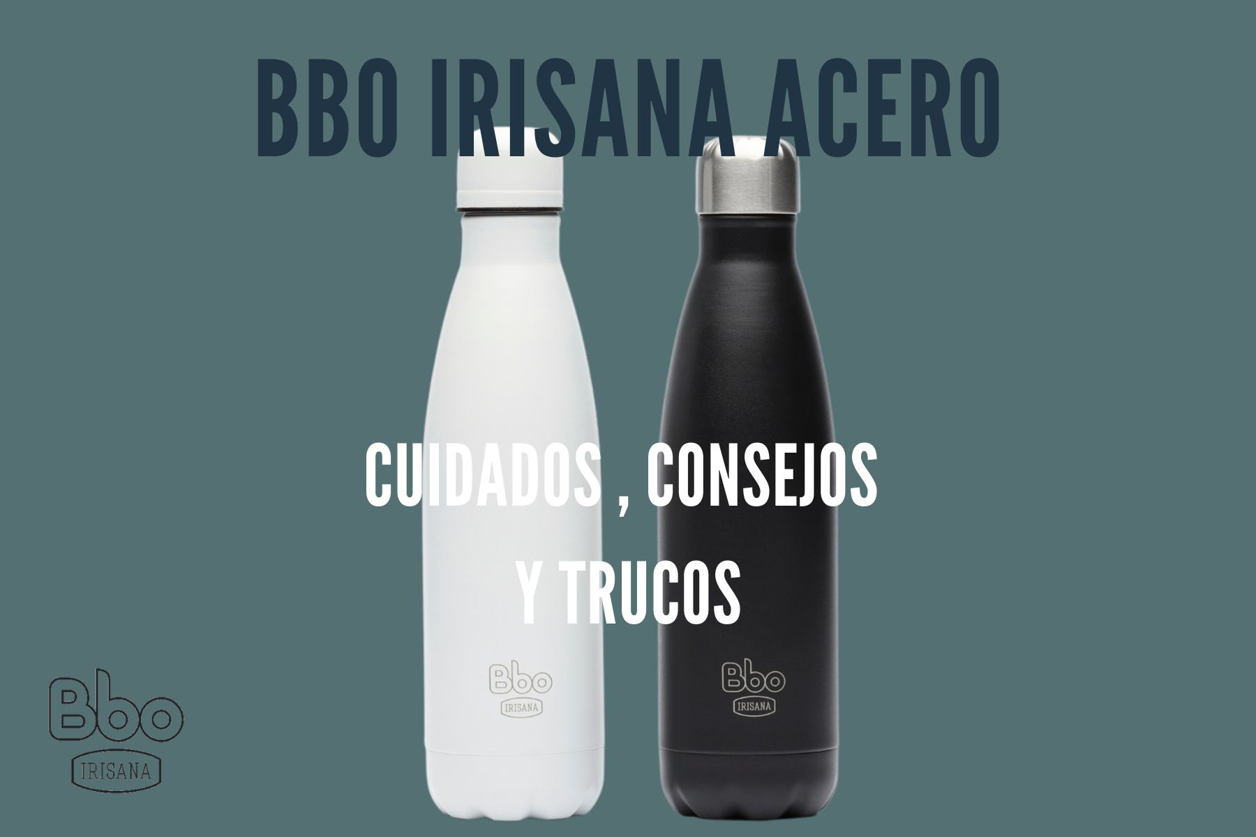 Advice, care and some tricks for your double-layer stainless steel Bbo Irisana bottle